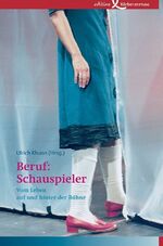 Beruf: Schauspieler – Vom Leben auf und hinter der Bühne