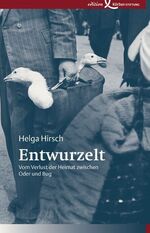 Entwurzelt - Vom Verlust der Heimat zwischen Oder und Bug