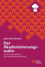 Der Akademisierungswahn - Zur Krise beruflicher und akademischer Bildung