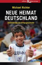 ISBN 9783896841780: Neue Heimat Deutschland - Zuwanderung als Erfolgsgeschichte