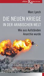 ISBN 9783896841933: Die neuen Kriege in der arabischen Welt - Wie aus Aufständen Anarchie wurde