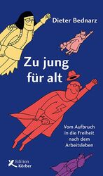 ISBN 9783896842657: Zu jung für alt - Vom Aufbruch in die Freiheit nach dem Arbeitsleben