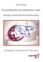 ISBN 9783896883155: Herrschaftskritik und solidarisches Leben – Beiträge zur Kritischen Friedensforschung