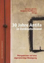 ISBN 9783896911025: 30 Jahre Antifa in Ostdeutschland – Perspektiven auf eine eigenständige Bewegung