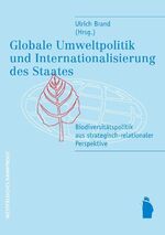 ISBN 9783896917683: Globale Umweltpolitik und Internationalisierung des Staates - Biodiversitaetspolitik aus strategisch-relationaler Perspektive