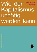 ISBN 9783896919700: Wie der Kapitalismus unnötig werden kann