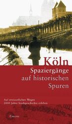 ISBN 9783897053427: Köln - Spaziergänge auf historischen Spuren ; ein Begleiter durch 2000 Jahre städtisches Leben