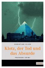 ISBN 9783897057838: Klotz, der Tod und das Absurde (Franken Krimi) Klier, Christian