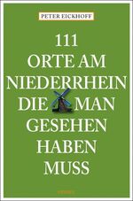 ISBN 9783897058156: 111 Orte am Niederrhein, die man gesehen haben muss