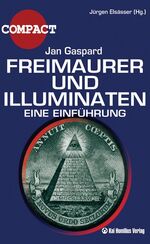 Freimaurer und Illuminaten – Was noch nie über Geheimgesellschaften geschrieben wurde