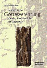 ISBN 9783897103115: Geschichte der Gottesverehrung von der Altsteinzeit bis zur Gegenwart