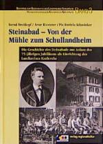 Steinabad - Von der Mühle zum Schullandheim – Die Geschichte des Steinabads aus Anlass des 75-jährigen Jubiläums als Einrichtung des Landkreises Karlsruhe