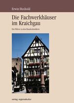 ISBN 9783897351851: Die Fachwerkhäuser im Kraichgau - Ein Führer zu den Baudenkmälern