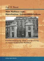 ISBN 9783897351967: Vom Nothaus zum Mannheimer Universitätsklinikum - Krankenversorgung, Lehre und Forschung im medizinhistorischen Rückblick