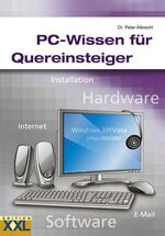 PC-Wissen für Quereinsteiger - Installation, Hardware, Internet, Software, E-Mail, ...