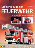 Die Fahrzeuge der Feuerwehr - Die Technik von damals bis heute