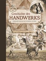 ISBN 9783897363540: Geschichte des Handwerks – Traditionelle Berufe und das Arbeitsleben von früher