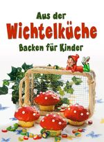 Aus der Wichtelküche - Backen für Kinder