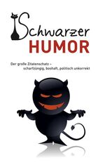 ISBN 9783897369177: Schwarzer Humor - Der große Zitatenschatz - scharfzüngig, boshaft, politisch unkorrekt