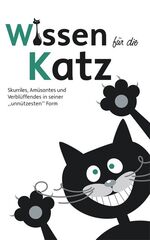 Wissen für die Katz – Skurriles, Amüsantes und Verblüffendes in seiner "unnützesten" Form