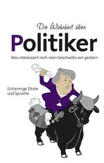 ISBN 9783897369313: Die Wahrheit über Politiker