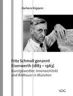 Fritz Schmoll genannt Eisenwerth (1883–1963) - Kunstgewerbler, Innenarchitekt und Bildhauer in München