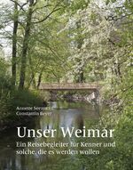 ISBN 9783897399600: Unser Weimar - Ein Reisebegleiter für Kenner und solche, die es werden wollen