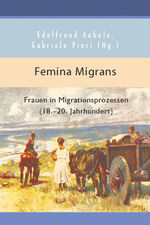 ISBN 9783897413146: Femina Migrans - Frauen in Migrationsprozessen (18.-20. Jahrhundert)