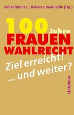 100 Jahre Frauenwahlrecht - Ziel erreicht – und weiter?