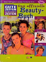 Gute Zeiten, schlechte Zeiten - Das offizielle GZSZ Beauty-Buch