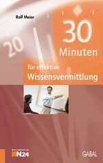 ISBN 9783897493599: 30 Minuten für effektive Wissensvermittlung