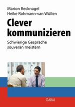 Clever kommunizieren – Schwierige Gespräche souverän meistern