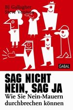 ISBN 9783897497955: Sag nicht nein, sag ja – Wie Sie Nein-Mauern durchbrechen können