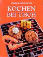 ISBN 9783897553927: Kochen bei Tisch. Tischgrill + Wok + Fondue + Raclette