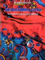 ISBN 9783897555136: Seidenmalerei – Techniken und schöne Motive