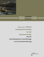 Soziale Sicherungssysteme in der Seeschifffahrt - Von der berufsständischen Armenfürsorge zur See-Sozialversicherung