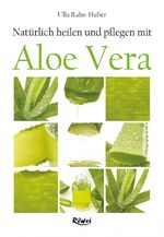 ISBN 9783897583450: Natürlich heilen und pflegen mit Aloe Vera