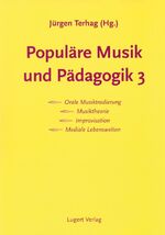 ISBN 9783897601406: Populäre Musik und Pädagogik 3. Orale Musiktradierung, Musiktheorie, Improvisation, Mediale Lebenswelten