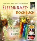 ISBN 9783897673243: Elfenkraft-Kochbuch: Kochen im Einklang mit der Natur Ruland, Jeanne und Dengel, Sabrina