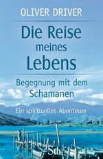 ISBN 9783897676336: Die Reise meines Lebens - Begegnungen mit dem Schamanen