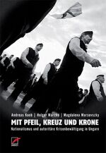 ISBN 9783897710474: Mit Pfeil, Kreuz und Krone – Nationalismus und autoritäre Krisenbewältigung in Ungarn