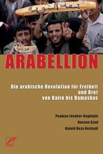 ISBN 9783897710481: ARABELLION - Die arabische Revolution für Freiheit und Brot von Kairo bis Damaskus