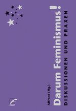 ISBN 9783897713031: Darum Feminismus! - Diskussionen und Praxen