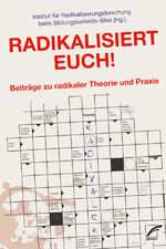 ISBN 9783897713673: Radikalisiert euch! - Beiträge zu radikaler Theorie und Praxis