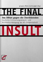 ISBN 9783897714175: THE FINAL INSULT . Das Diktat gegen die Überlebenden . Deutsche Erinnerungsabwehr und Nichtentschädigung der NS-Sklavenarbeit