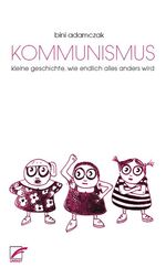 ISBN 9783897714304: Kommunismus – Kleine Geschichte, wie endlich alles anders wird