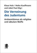 ISBN 9783897717510: Die Verneinung des Judentums - Antisemitismus als religiöse und säkulare Waffe