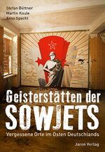 ISBN 9783897730939: Geisterstätten der Sowjets - Vergessene Orte im Osten Deutschlands