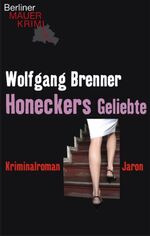 ISBN 9783897735903: Honeckers Geliebte: Kriminalroman Brenner, Wolfgang