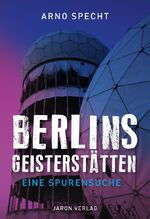 ISBN 9783897738720: Berlins Geisterstätten – Eine Spurensuche